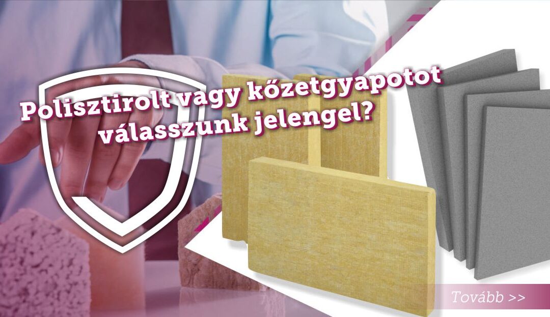 Polisztirolt vagy kőzetgyapotot válasszunk jelenleg?