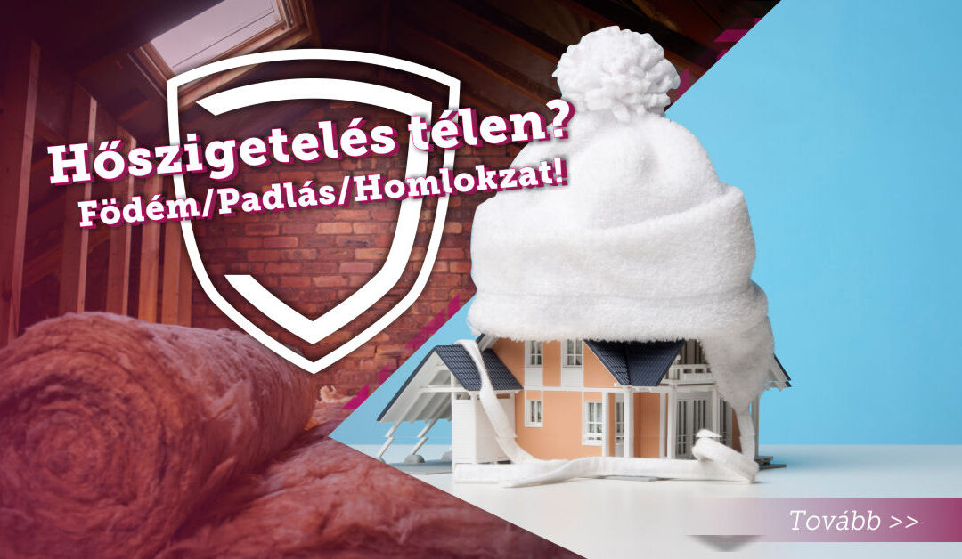 Hőszigetelés télen? Födém/Padlás/Homlokzat!